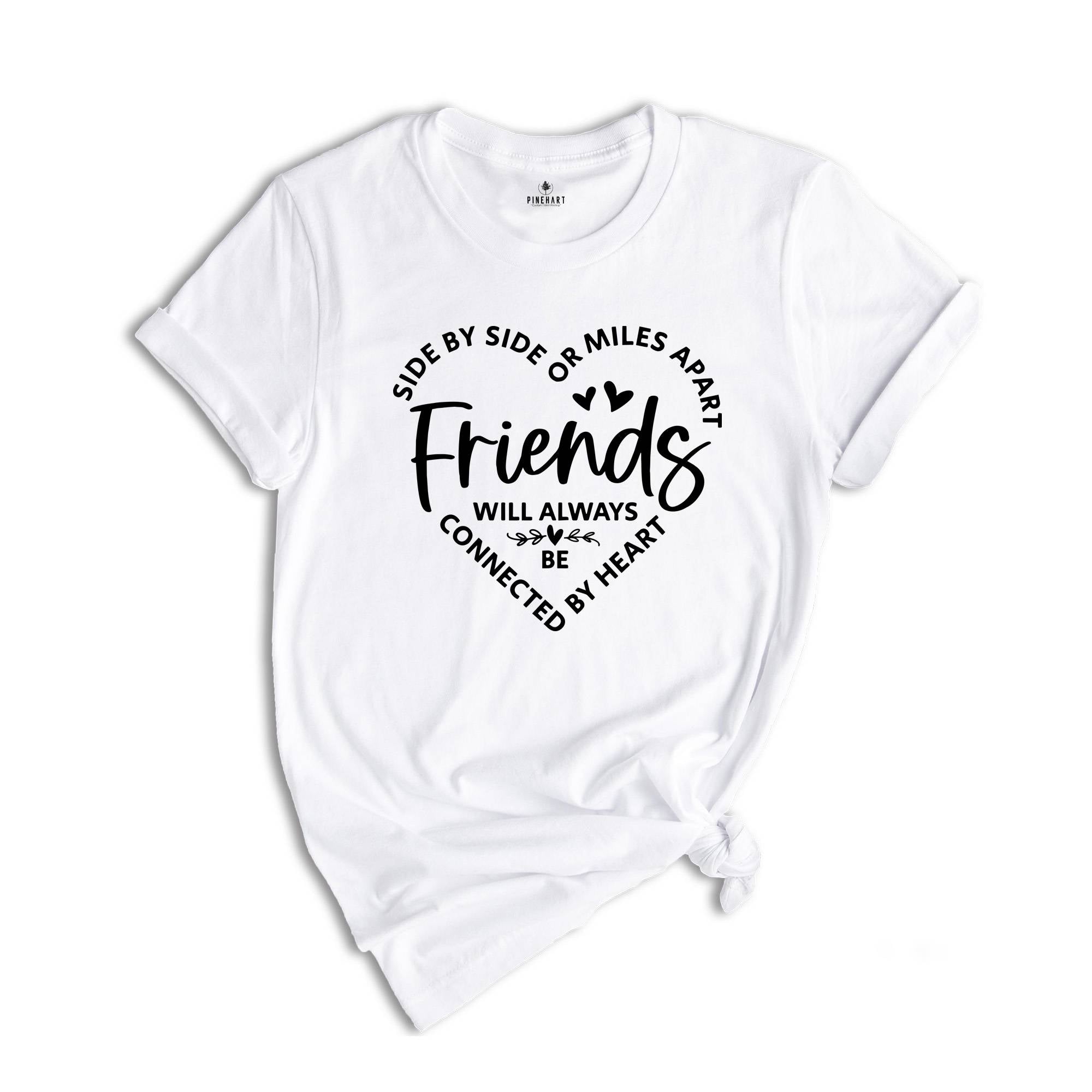 Side By Side Or Miles Apart Friends Will Always Be Connected By Heart, Gift For Bestie, Friendship Gift, Bestie T-Shirt