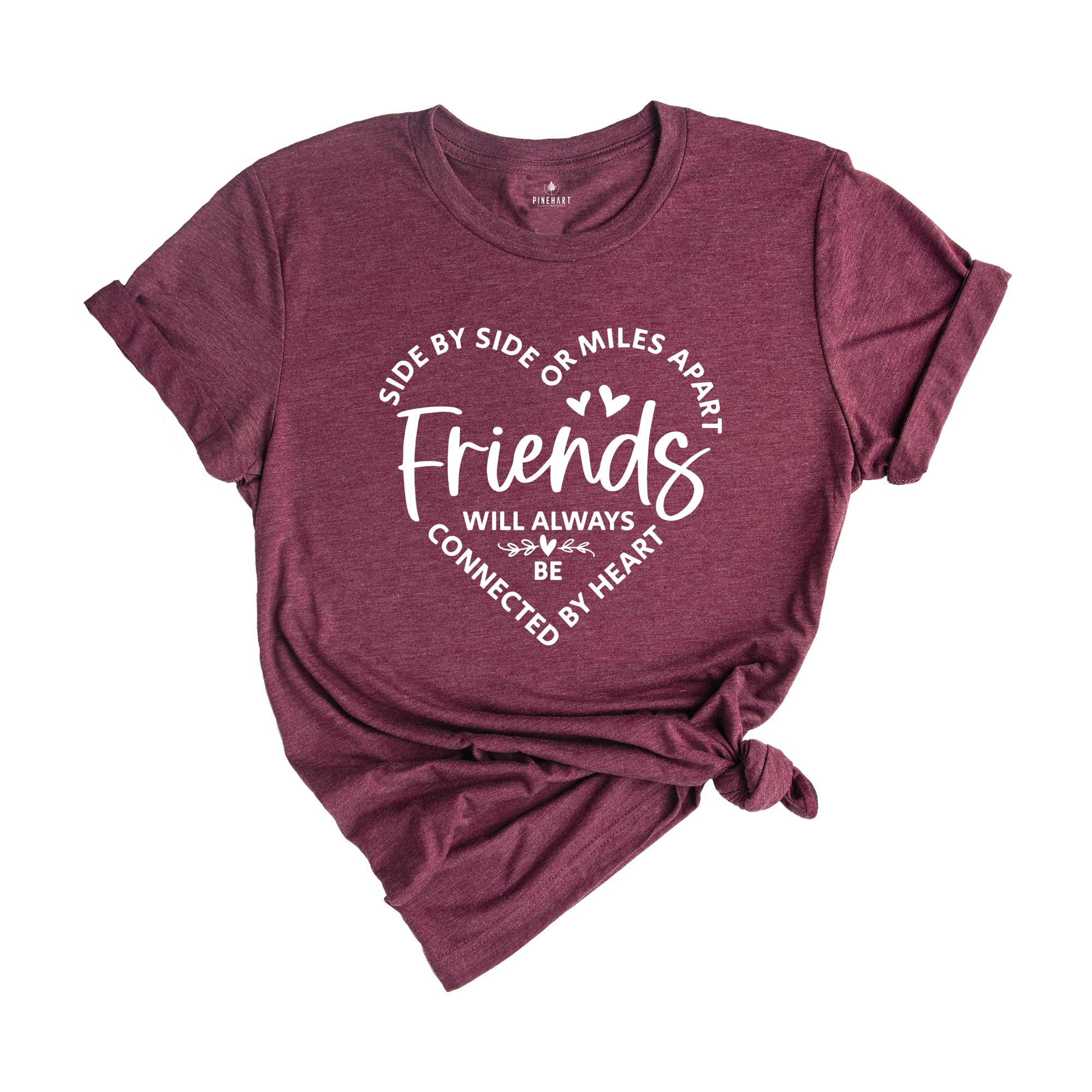 Side By Side Or Miles Apart Friends Will Always Be Connected By Heart, Gift For Bestie, Friendship Gift, Bestie T-Shirt