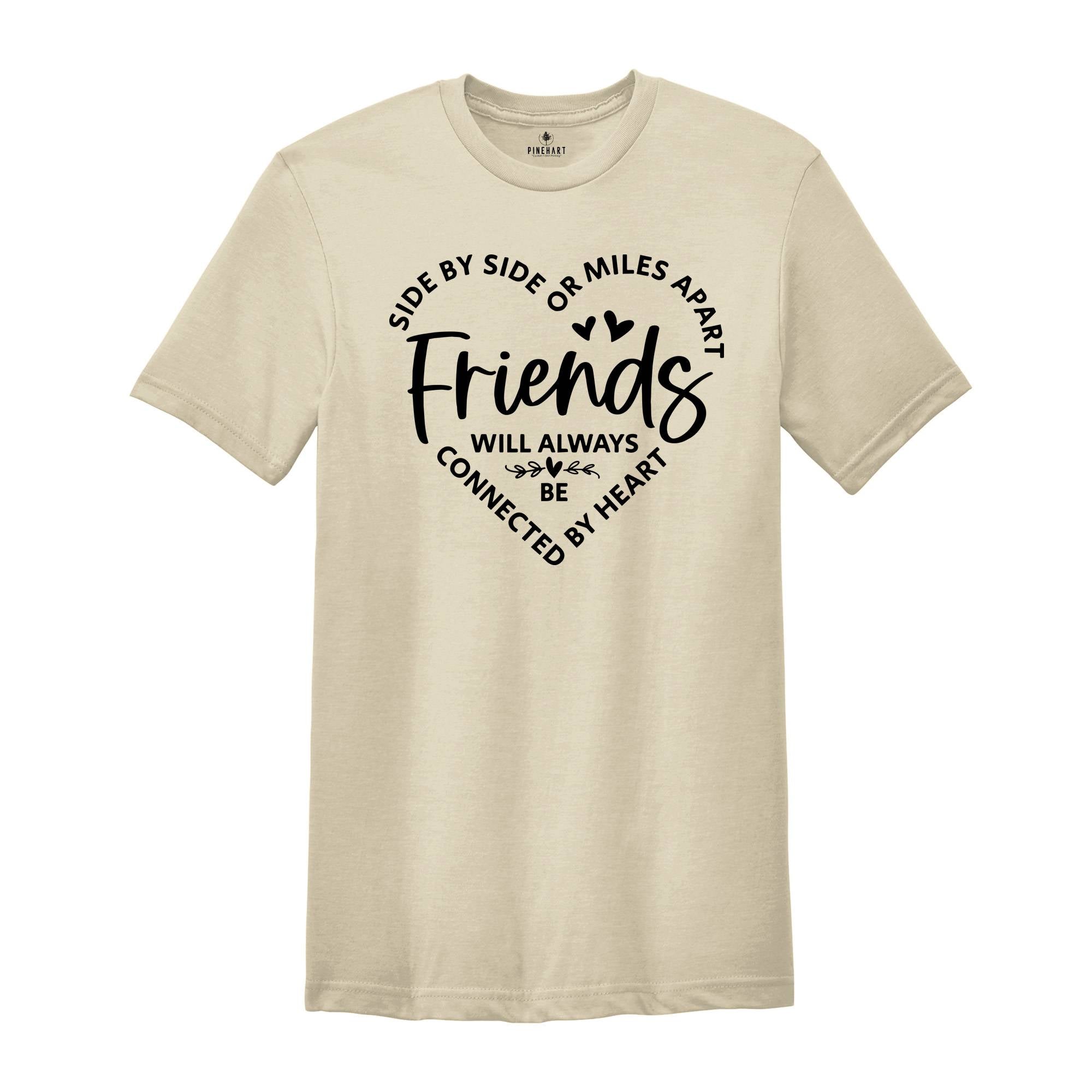 Side By Side Or Miles Apart Friends Will Always Be Connected By Heart, Gift For Bestie, Friendship Gift, Bestie T-Shirt