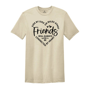 Side By Side Or Miles Apart Friends Will Always Be Connected By Heart, Gift For Bestie, Friendship Gift, Bestie T-Shirt