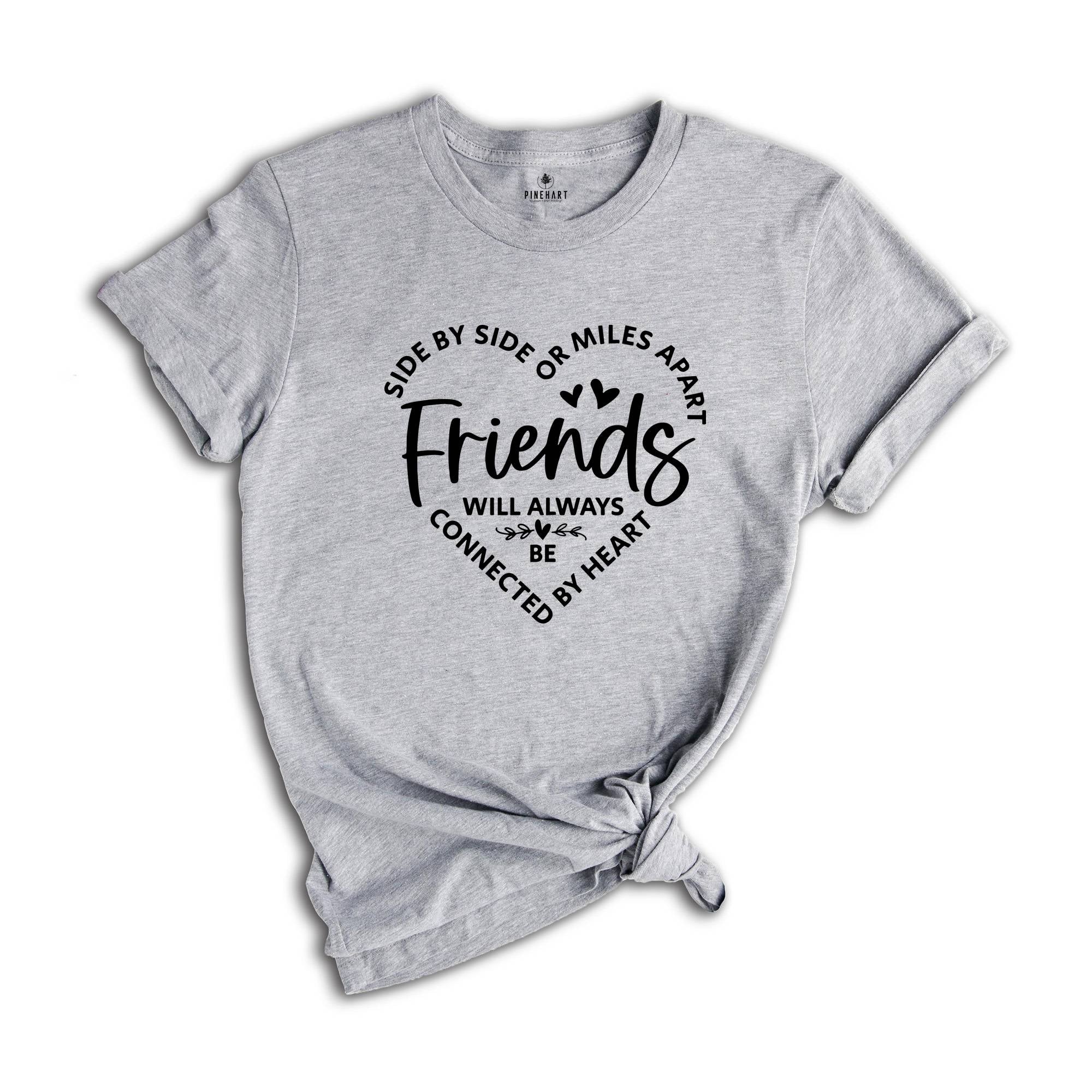 Side By Side Or Miles Apart Friends Will Always Be Connected By Heart, Gift For Bestie, Friendship Gift, Bestie T-Shirt