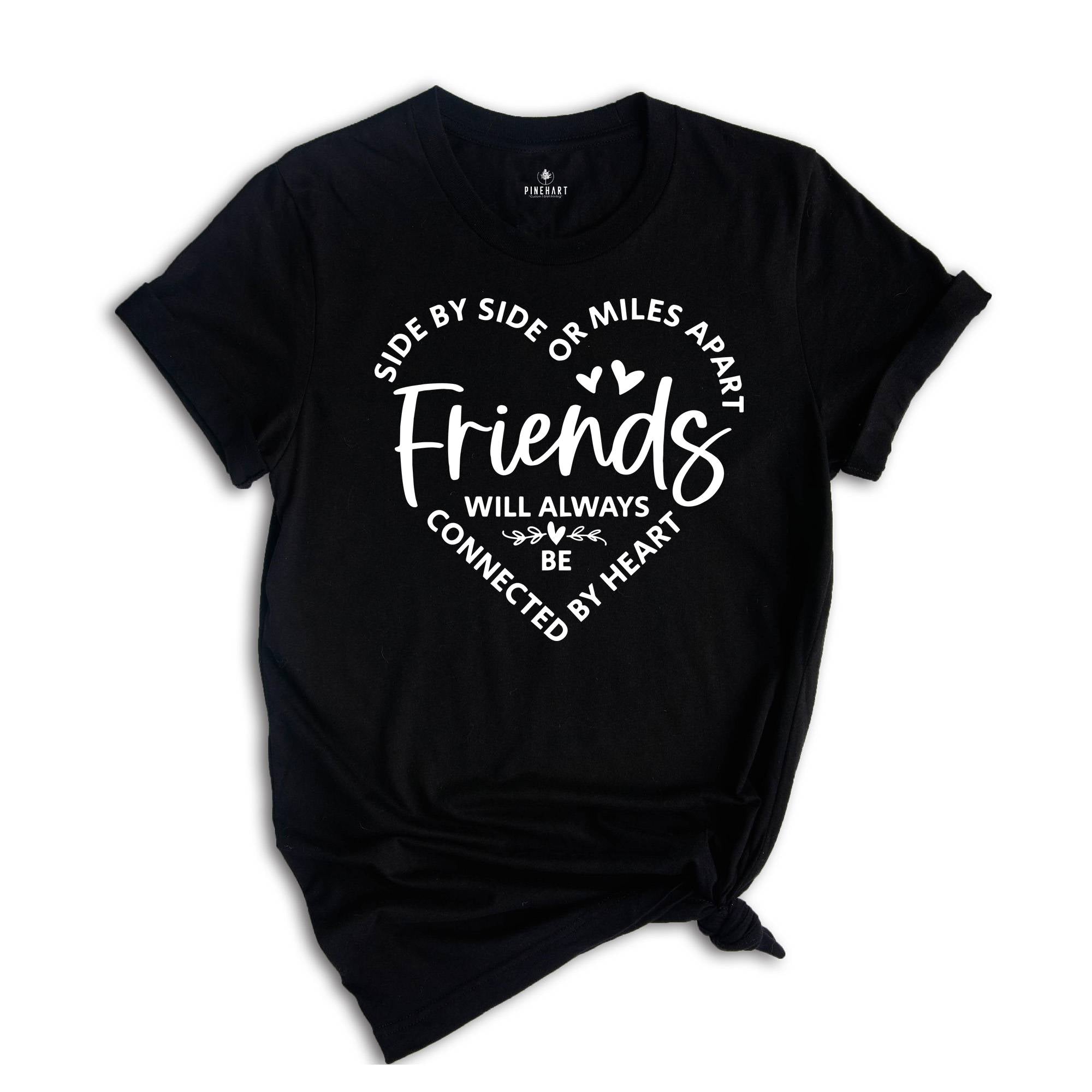 Side By Side Or Miles Apart Friends Will Always Be Connected By Heart, Gift For Bestie, Friendship Gift, Bestie T-Shirt