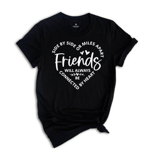 Side By Side Or Miles Apart Friends Will Always Be Connected By Heart, Gift For Bestie, Friendship Gift, Bestie T-Shirt