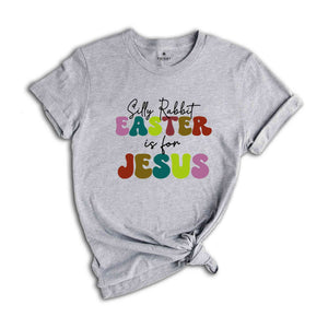 Silly Rabbit Easter Is For Jesus Shirt, Easter T-shirt, Rabbit Shirt, Easter Day Gift, Jesus Shirt, Womens Easter Shirt, Easter Apparel