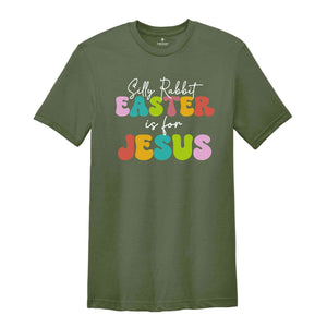 Silly Rabbit Easter Is For Jesus Shirt, Easter T-shirt, Rabbit Shirt, Easter Day Gift, Jesus Shirt, Womens Easter Shirt, Easter Apparel