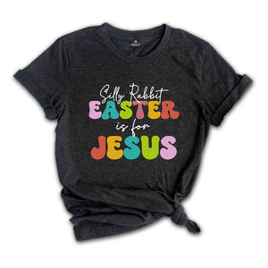 Silly Rabbit Easter Is For Jesus Shirt, Easter T-shirt, Rabbit Shirt, Easter Day Gift, Jesus Shirt, Womens Easter Shirt, Easter Apparel
