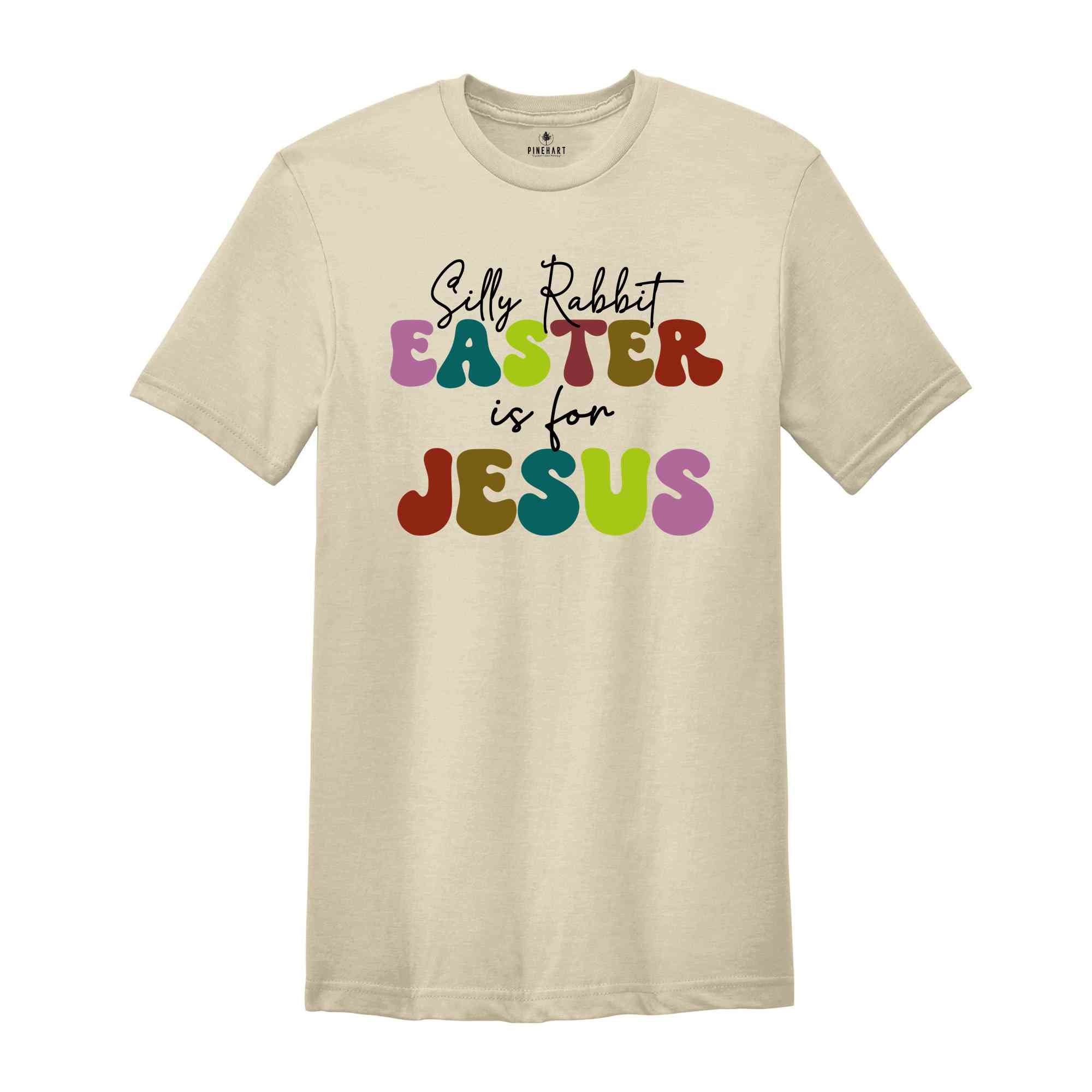Silly Rabbit Easter Is For Jesus Shirt, Easter T-shirt, Rabbit Shirt, Easter Day Gift, Jesus Shirt, Womens Easter Shirt, Easter Apparel