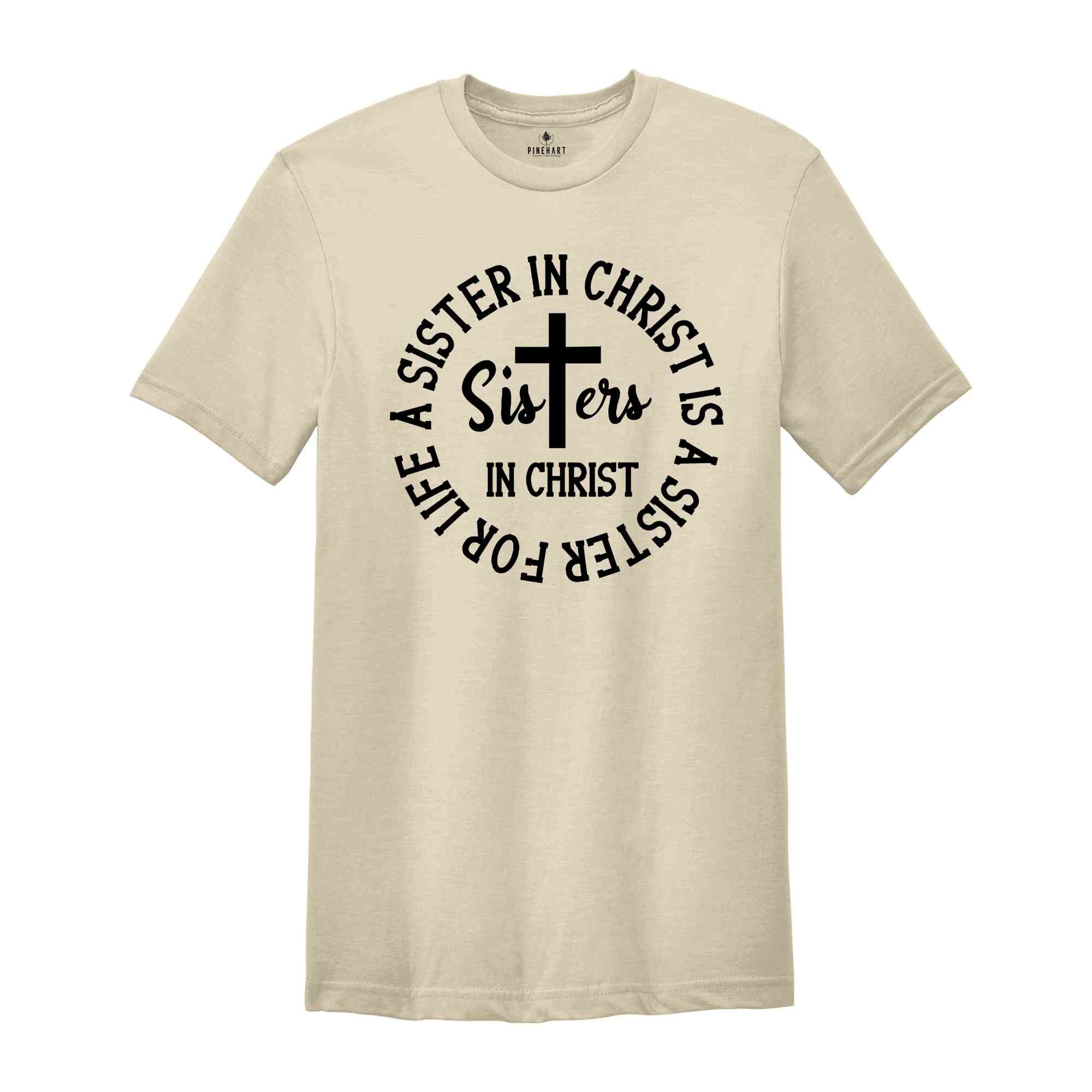 Sisters in Christ Are Sisters For Life Shirt, Christian Sisters Shirt, Believers T-Shirt, Christian Shirt, Church Tee