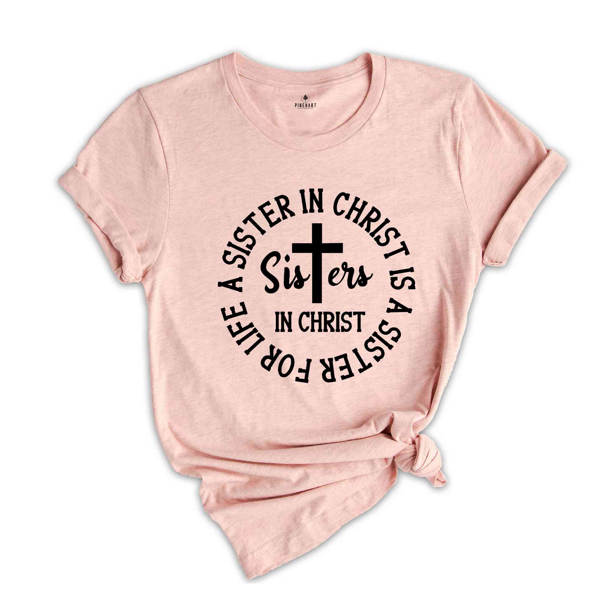 Sisters in Christ Are Sisters For Life Shirt, Christian Sisters Shirt, Believers T-Shirt, Christian Shirt, Church Tee