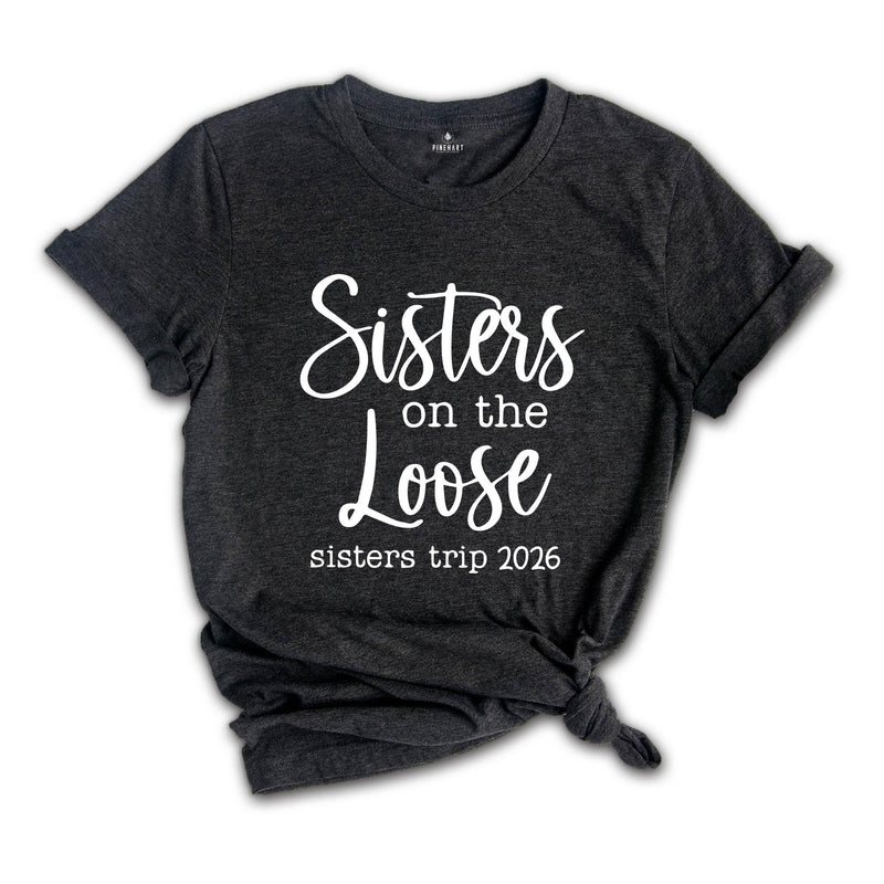 Sisters On The Loose Sister's Trip 2026 T-Shirt, Girls Trip 2026 T Shirt, Sisters Weekend Trip, Sisters Birthday Trip, Destination Shirt