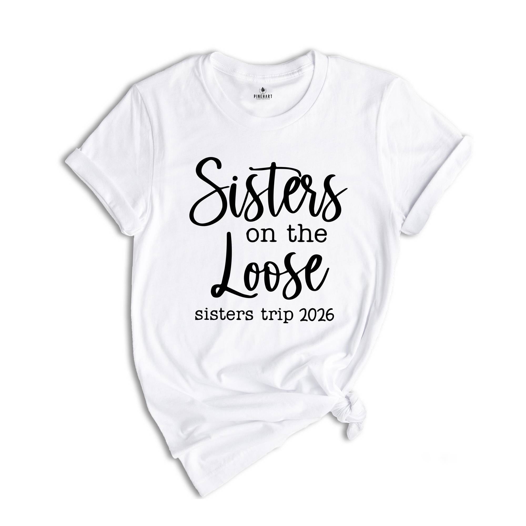 Sisters On The Loose Sister's Trip 2026 T-Shirt, Girls Trip 2026 T Shirt, Sisters Weekend Trip, Sisters Birthday Trip, Destination Shirt