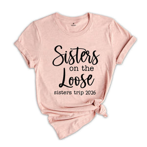 Sisters On The Loose Sister's Trip 2026 T-Shirt, Girls Trip 2026 T Shirt, Sisters Weekend Trip, Sisters Birthday Trip, Destination Shirt