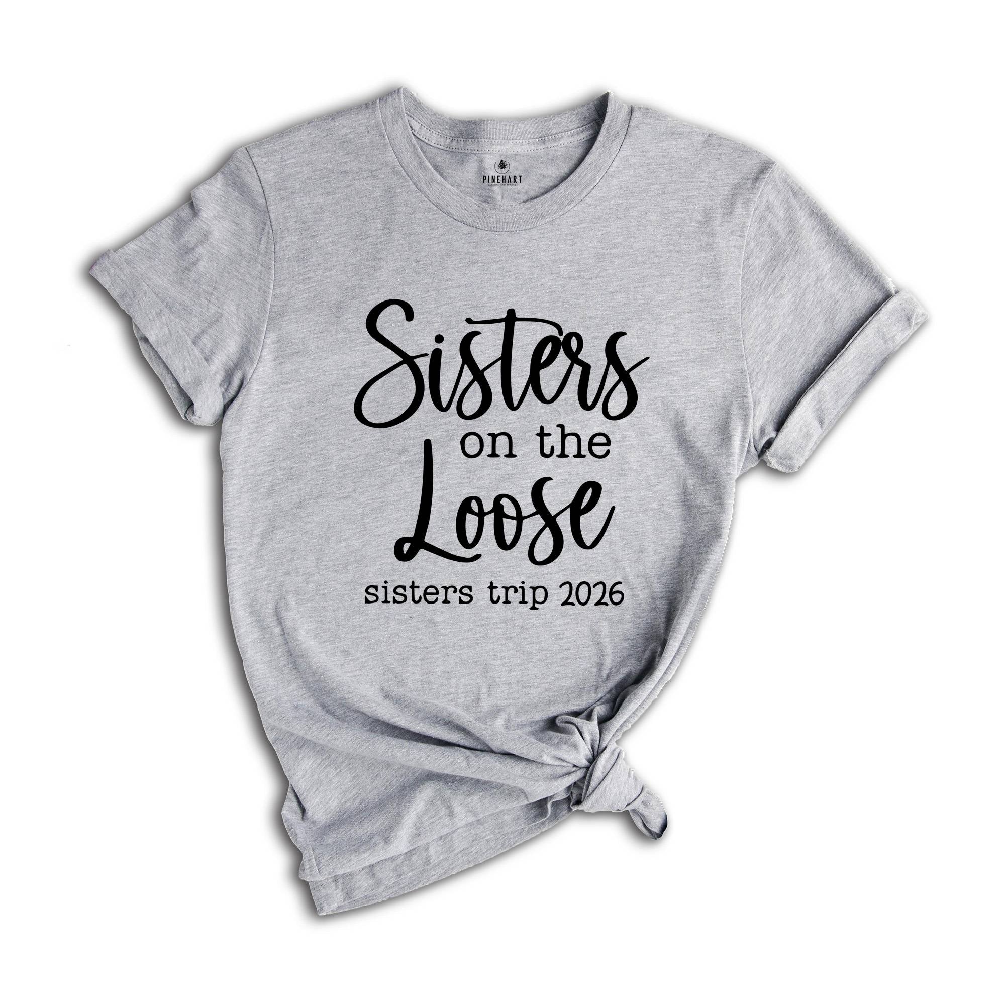 Sisters On The Loose Sister's Trip 2026 T-Shirt, Girls Trip 2026 T Shirt, Sisters Weekend Trip, Sisters Birthday Trip, Destination Shirt