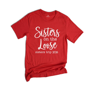 Sisters On The Loose Sister's Trip 2026 T-Shirt, Girls Trip 2026 T Shirt, Sisters Weekend Trip, Sisters Birthday Trip, Destination Shirt