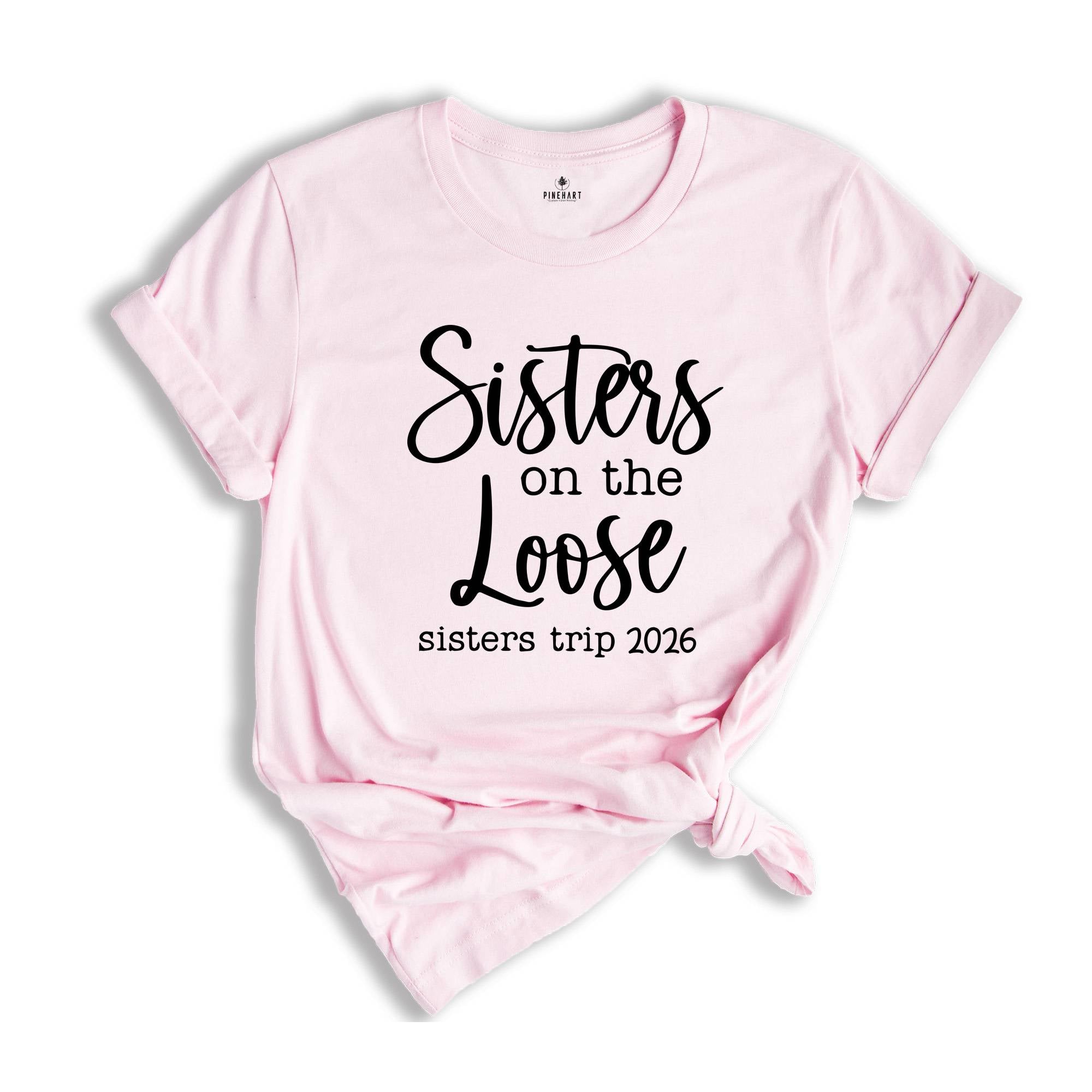 Sisters On The Loose Sister's Trip 2026 T-Shirt, Girls Trip 2026 T Shirt, Sisters Weekend Trip, Sisters Birthday Trip, Destination Shirt