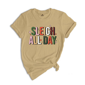 Sleigh All Day Shirt, Funny Christmas Shirt, Cute Sleigh Tee, Christmas Sweatshirt, Xmas Party Tee, Christmas Family Tee, Xmas Gift