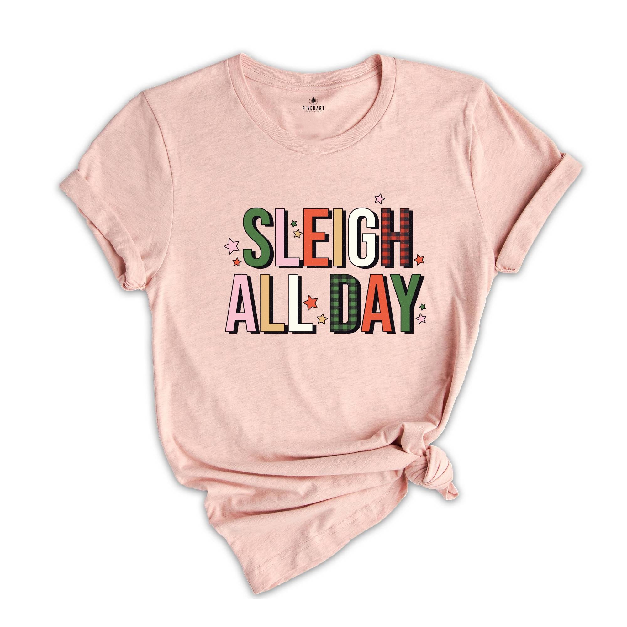 Sleigh All Day Shirt, Funny Christmas Shirt, Cute Sleigh Tee, Christmas Sweatshirt, Xmas Party Tee, Christmas Family Tee, Xmas Gift