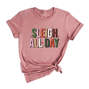 Sleigh All Day Shirt, Funny Christmas Shirt, Cute Sleigh Tee, Christmas Sweatshirt, Xmas Party Tee, Christmas Family Tee, Xmas Gift