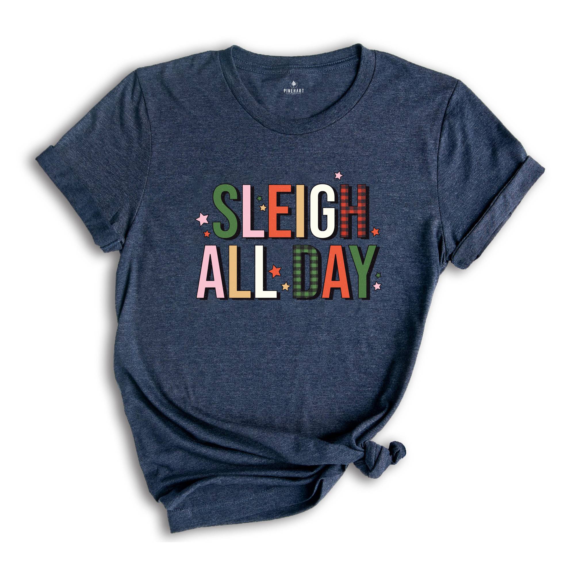 Sleigh All Day Shirt, Funny Christmas Shirt, Cute Sleigh Tee, Christmas Sweatshirt, Xmas Party Tee, Christmas Family Tee, Xmas Gift
