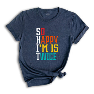 So Happy I'm 15 Twice 30th Birthday Shirt, Funny 30th Birthday Shirt, 30th Birthday Tee, Vintage 1995 Shirt, Birthday Trip Shirt