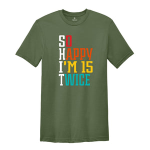 So Happy I'm 15 Twice 30th Birthday Shirt, Funny 30th Birthday Shirt, 30th Birthday Tee, Vintage 1995 Shirt, Birthday Trip Shirt