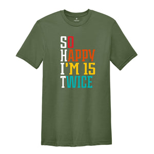 So Happy I'm 15 Twice 30th Birthday Shirt, Funny 30th Birthday Shirt, 30th Birthday Tee, Vintage 1996 Shirt, Birthday Trip Shirt