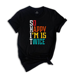 So Happy I'm 15 Twice 30th Birthday Shirt, Funny 30th Birthday Shirt, 30th Birthday Tee, Vintage 1996 Shirt, Birthday Trip Shirt