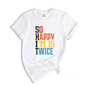 So Happy I'm 15 Twice 30th Birthday Shirt, Funny 30th Birthday Shirt, 30th Birthday Tee, Vintage 1996 Shirt, Birthday Trip Shirt
