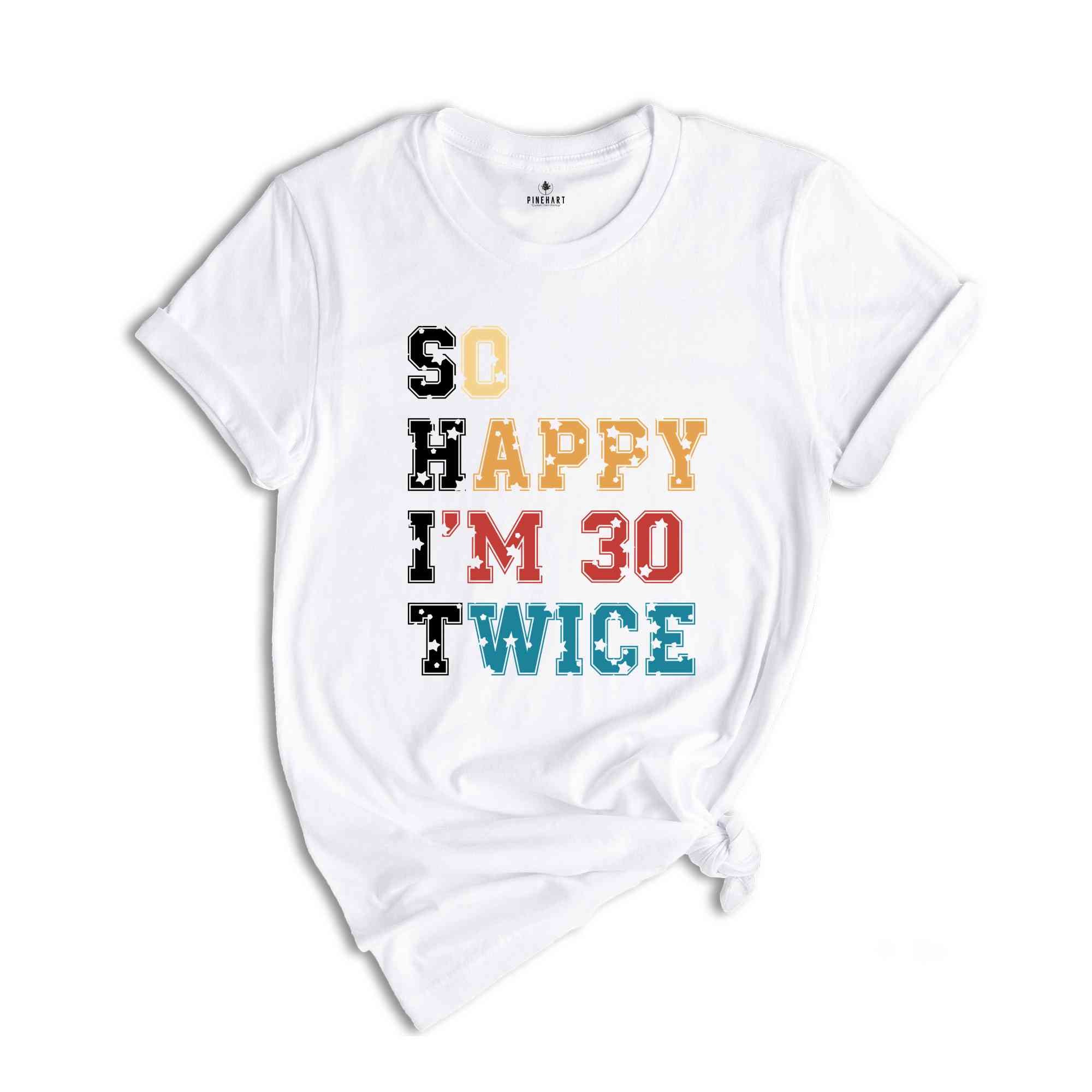 So Happy I'm 30 Twice Shirt, 60th Birthday T-Shirt, Vintage 1965 Shirt, 60th birthday Gift, Birthday Party Shirt