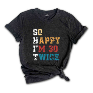 So Happy I'm 30 Twice Shirt, 60th Birthday T-Shirt, Vintage 1965 Shirt, 60th birthday Gift, Birthday Party Shirt