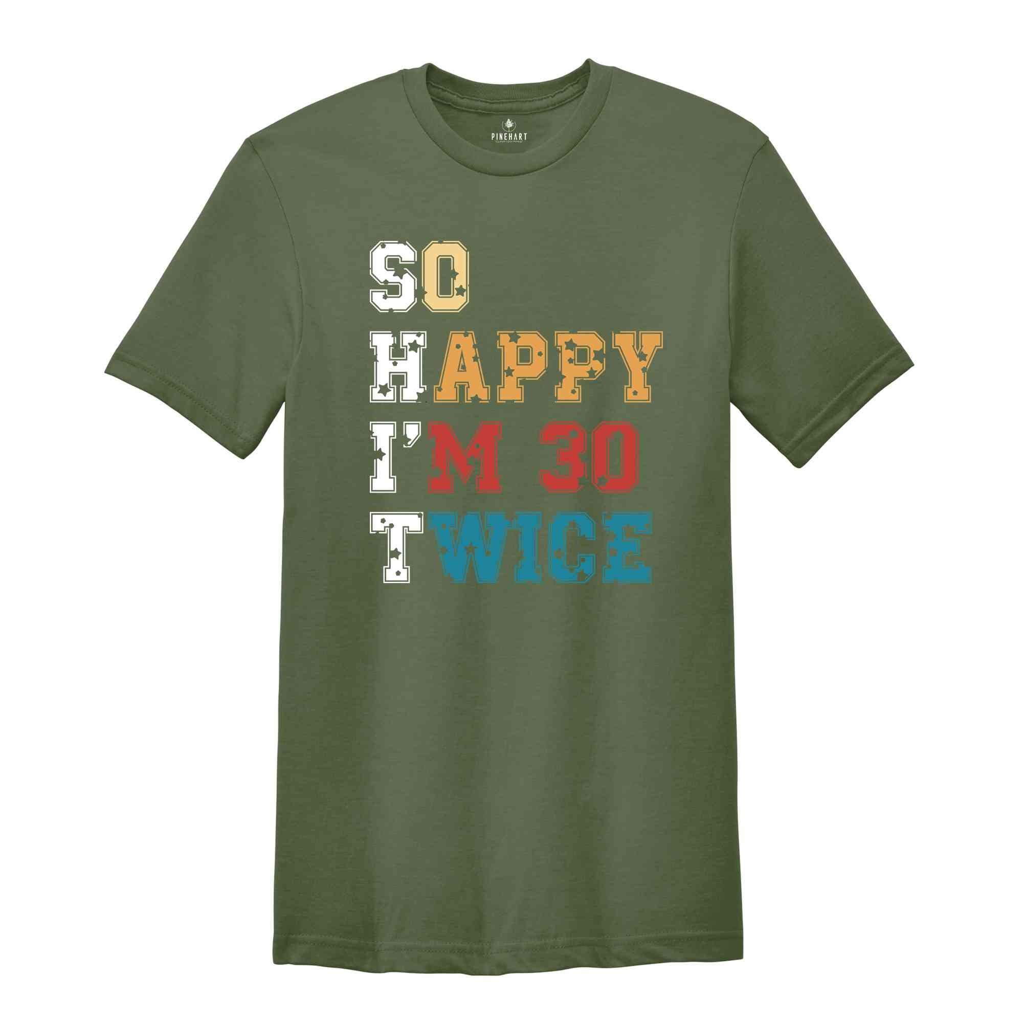 So Happy I'm 30 Twice Shirt, 60th Birthday T-Shirt, Vintage 1965 Shirt, 60th birthday Gift, Birthday Party Shirt