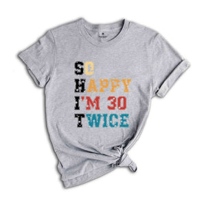 So Happy I'm 30 Twice Shirt, 60th Birthday T-Shirt, Vintage 1965 Shirt, 60th birthday Gift, Birthday Party Shirt