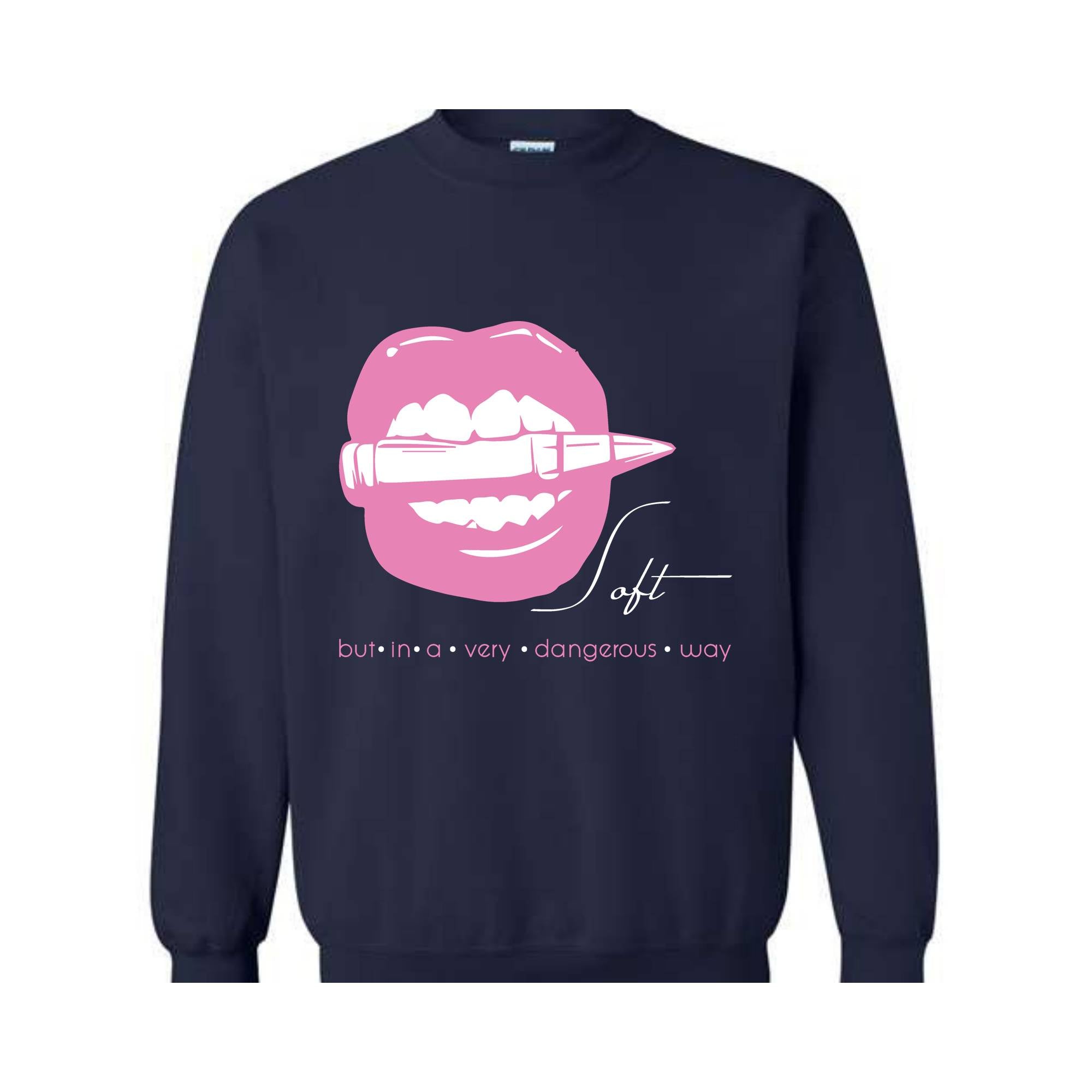 Soft But In A Very Dangerous Way Sweatshirt, Bad Ass Sweatshirt, Badass Hoodie, Boss Girl Hoodie, Boss Lady Hoodie, Lips With Bullet Hoodie