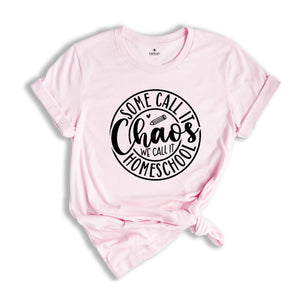 Some Call It Chaos We Call It Homeschool T-Shirt, Funny Home Shirt, Gift for Family, Homeschool Teacher Gift, Teacher Shirt, Funny Tee
