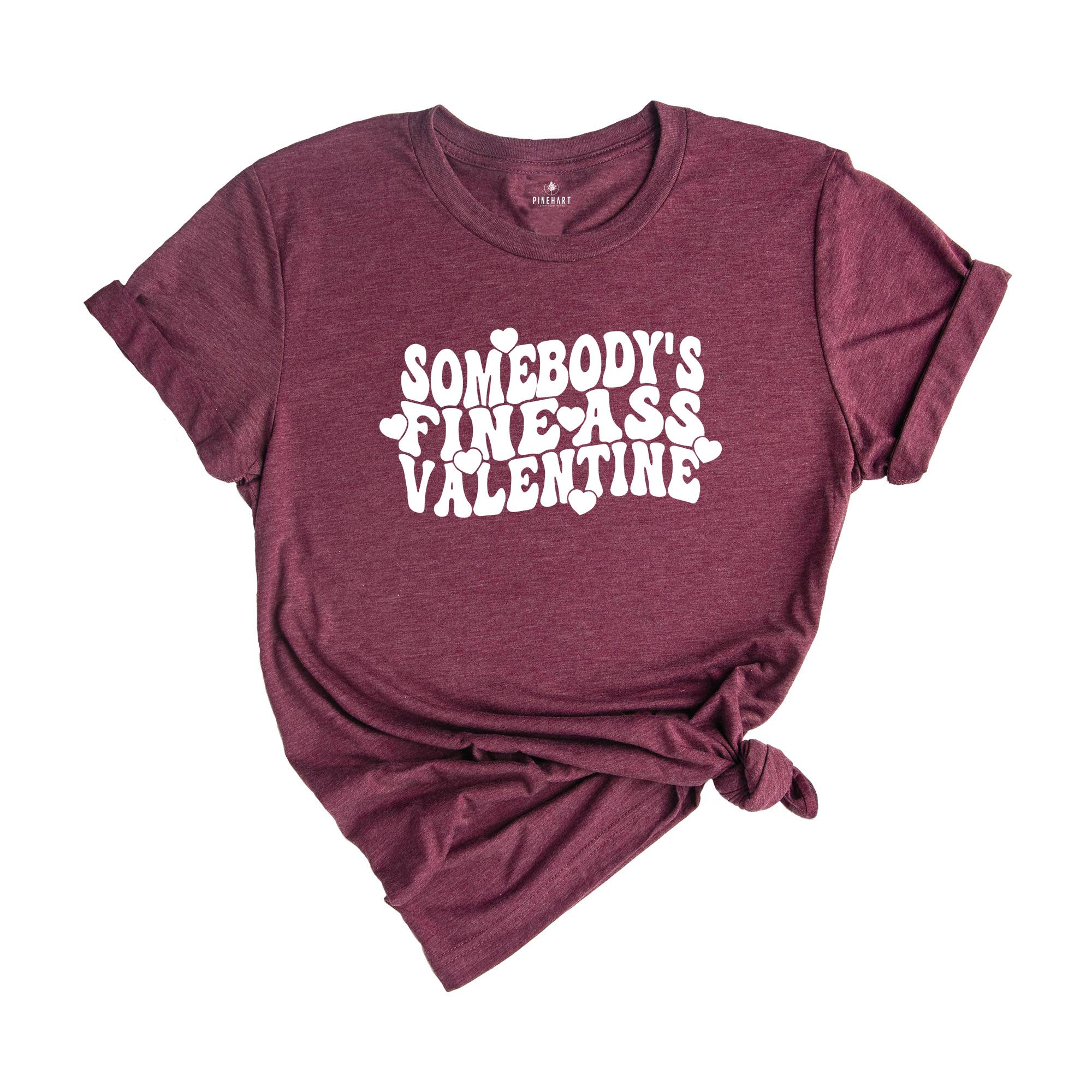 Somebody's Fine Ass Valentine Shirt, Funny Sarcastic Valentine's Day T-Shirt, Valentines Tee, Valentine's Day Gift Couple, Humorous Shirt