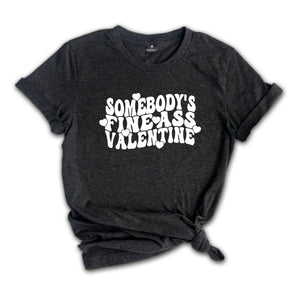 Somebody's Fine Ass Valentine Shirt, Funny Sarcastic Valentine's Day T-Shirt, Valentines Tee, Valentine's Day Gift Couple, Humorous Shirt