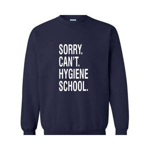 Sorry Can't Hygiene School Sweatshirt, Dental Hygiene Gifts, Dentist Sweater, Dental Hoodie, Funny Dental Gifts