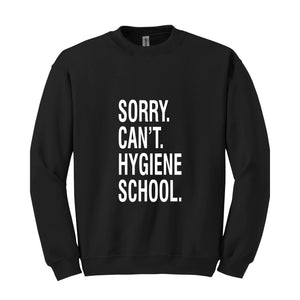 Sorry Can't Hygiene School Sweatshirt, Dental Hygiene Gifts, Dentist Sweater, Dental Hoodie, Funny Dental Gifts