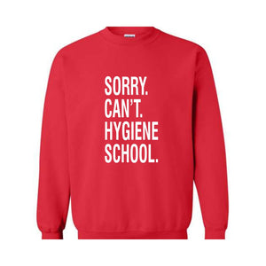 Sorry Can't Hygiene School Sweatshirt, Dental Hygiene Gifts, Dentist Sweater, Dental Hoodie, Funny Dental Gifts