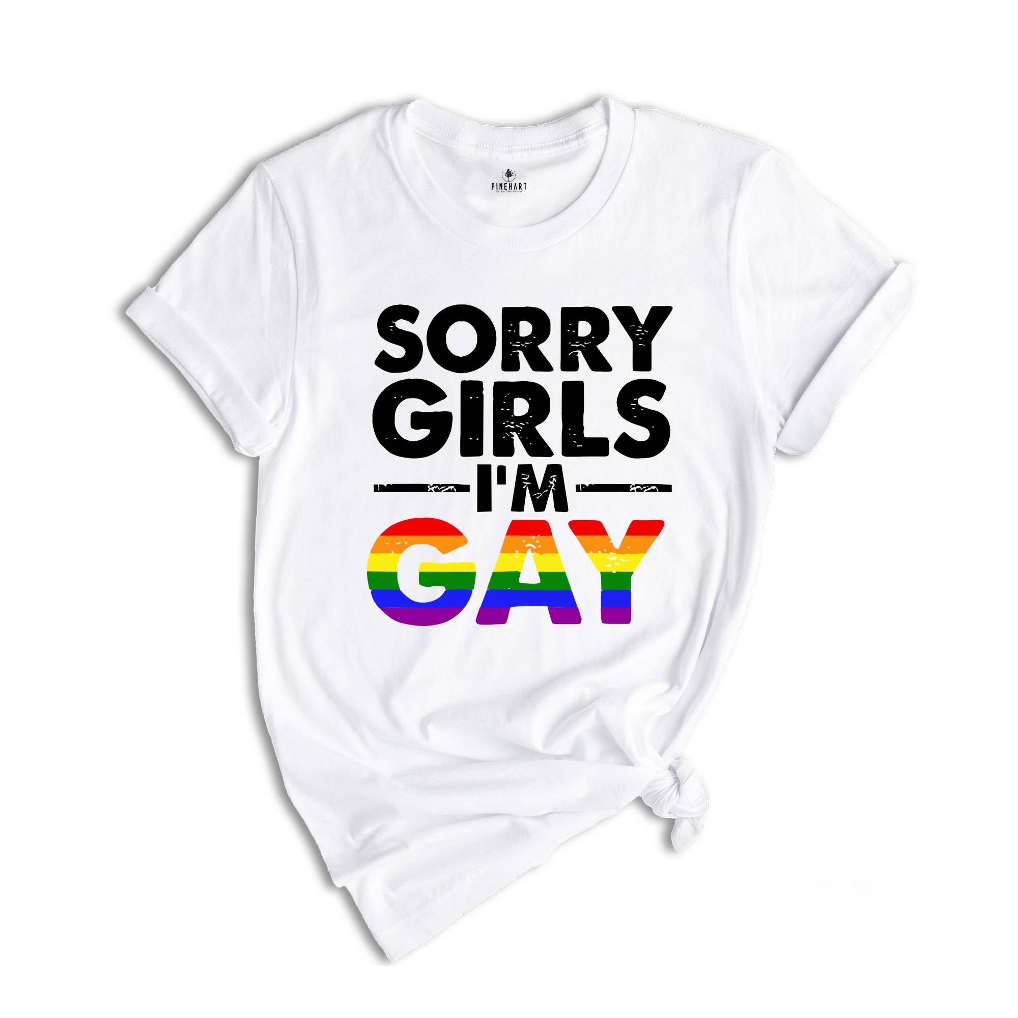 Sorry Girls I'm Gay Shirt, Pride Month Shirt, Lesbian Shirt, Gay Pride Shirt, Funny Gay Shirt, Gay Rainbow Shirt, Gay Gift, Queer Shirt