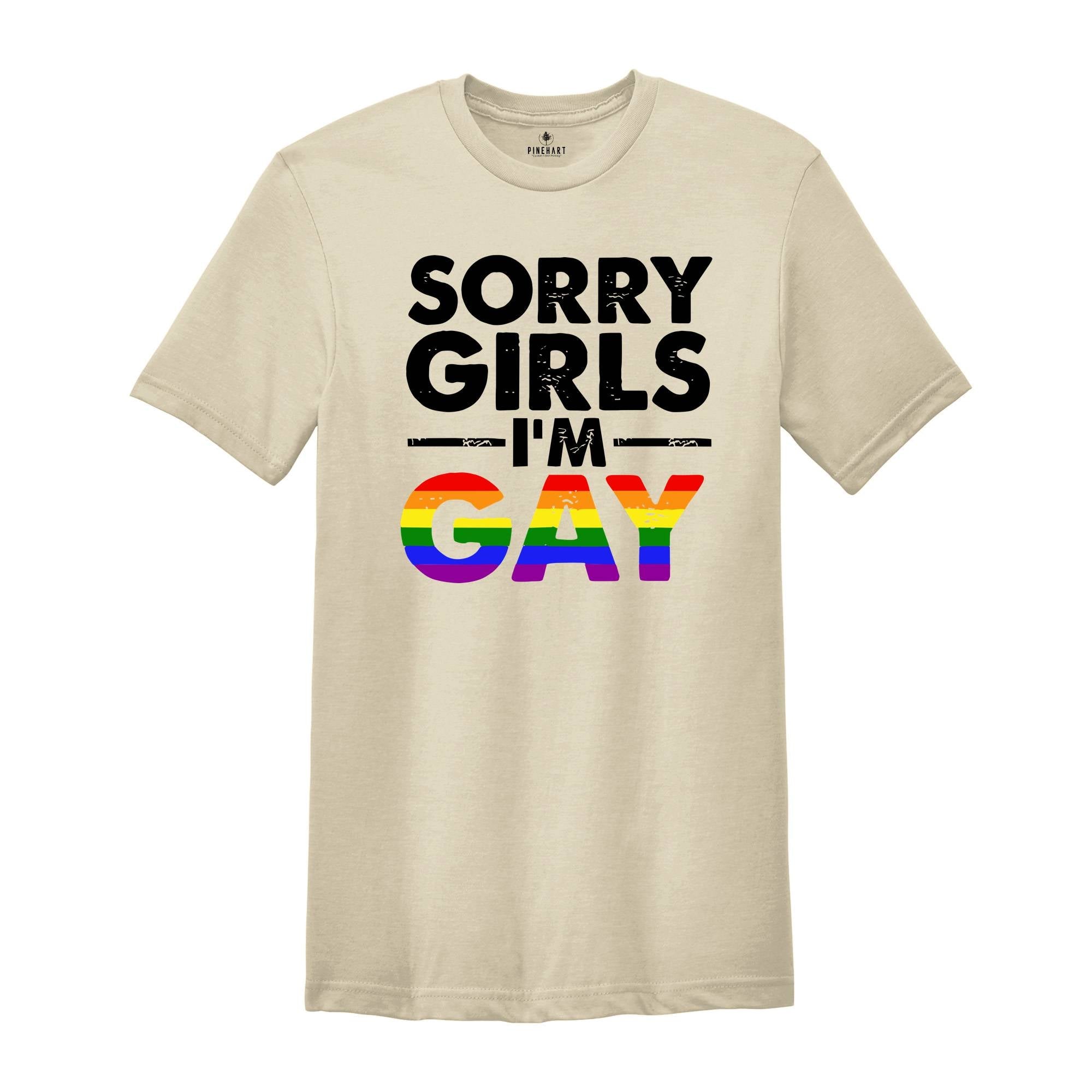 Sorry Girls I'm Gay Shirt, Pride Month Shirt, Lesbian Shirt, Gay Pride Shirt, Funny Gay Shirt, Gay Rainbow Shirt, Gay Gift, Queer Shirt