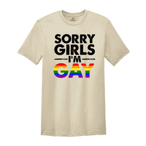 Sorry Girls I'm Gay Shirt, Pride Month Shirt, Lesbian Shirt, Gay Pride Shirt, Funny Gay Shirt, Gay Rainbow Shirt, Gay Gift, Queer Shirt