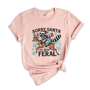 Sorry Santa I've been Feral Shirt, Christmas Season Feral Raccoon T-Shirt, Christmas Shirt, Funny Raccoon Meme Shirt, Funny Christmas Tee