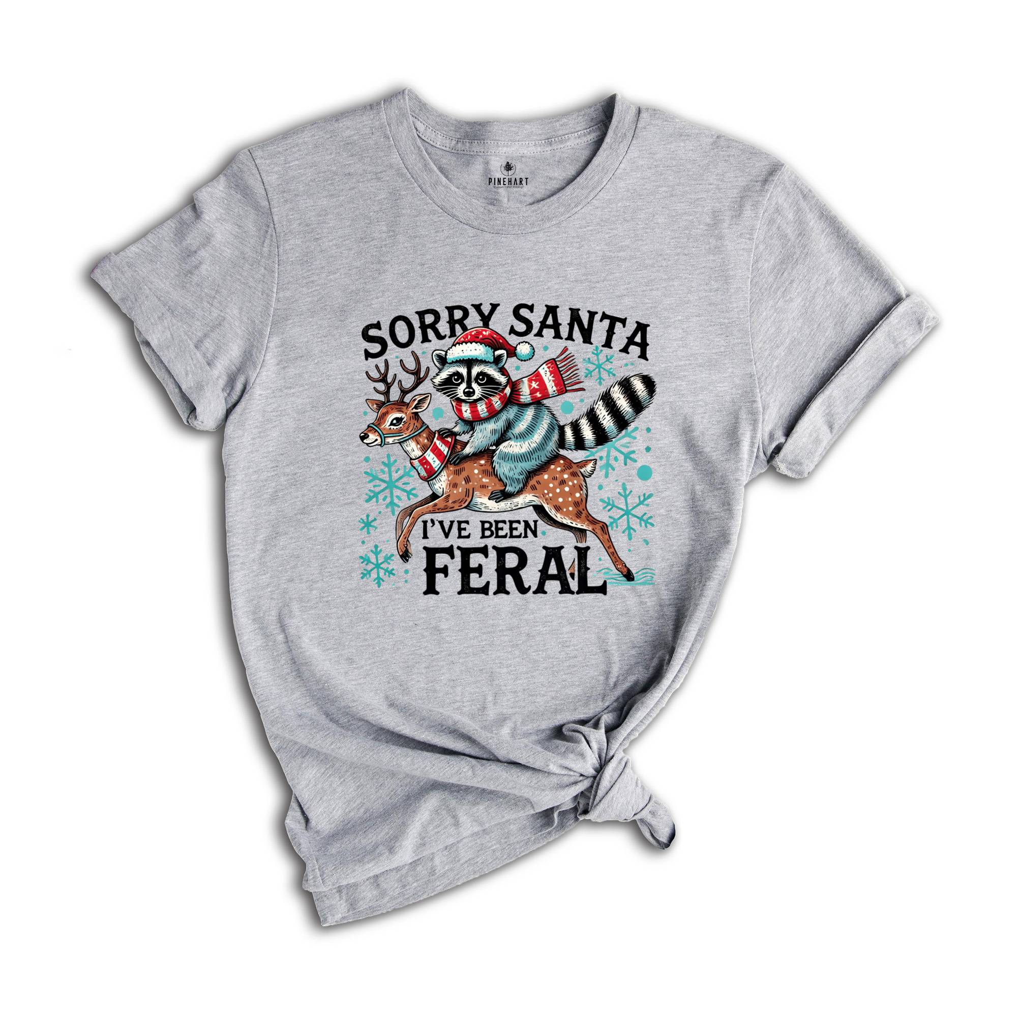 Sorry Santa I've been Feral Shirt, Christmas Season Feral Raccoon T-Shirt, Christmas Shirt, Funny Raccoon Meme Shirt, Funny Christmas Tee