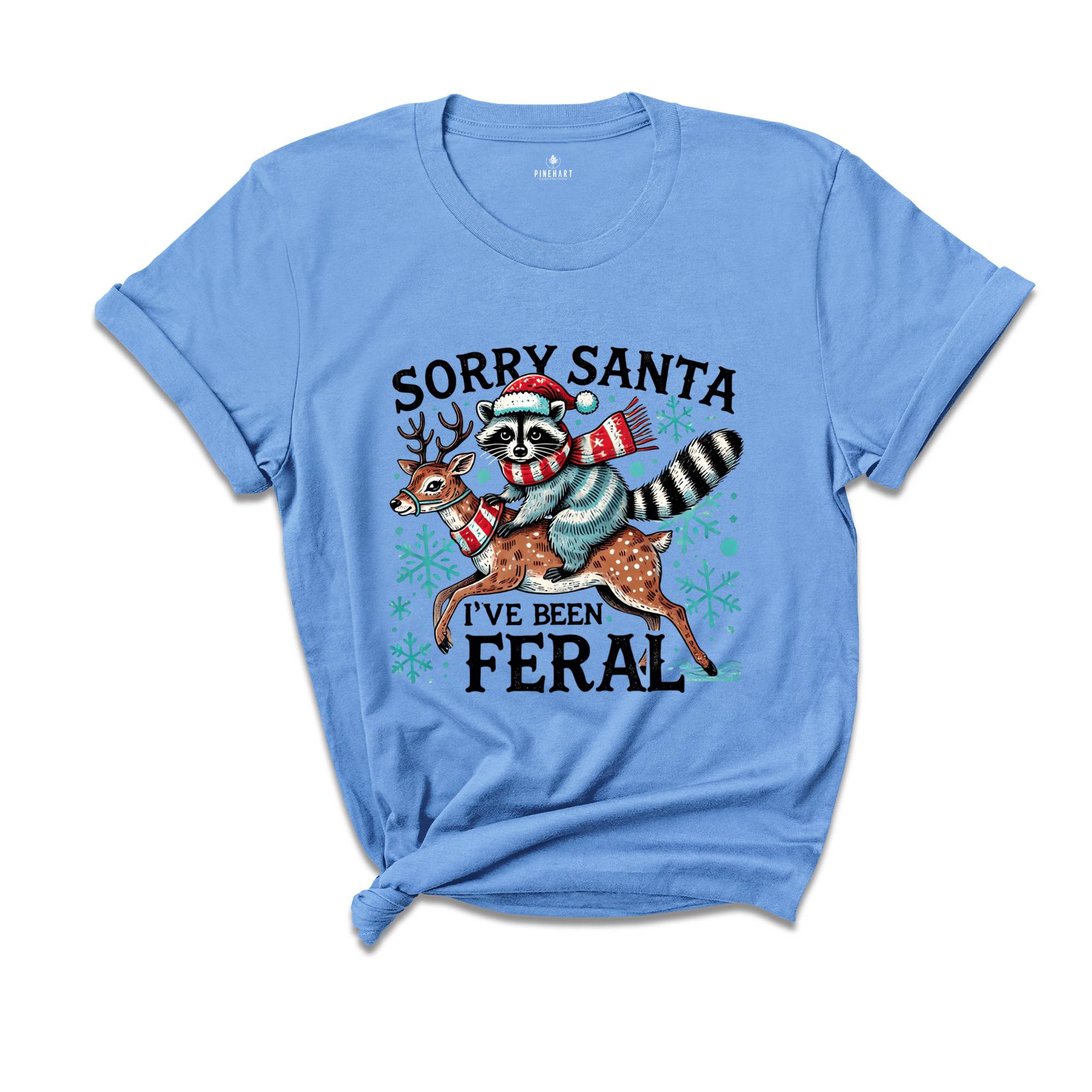 Sorry Santa I've been Feral Shirt, Christmas Season Feral Raccoon T-Shirt, Christmas Shirt, Funny Raccoon Meme Shirt, Funny Christmas Tee