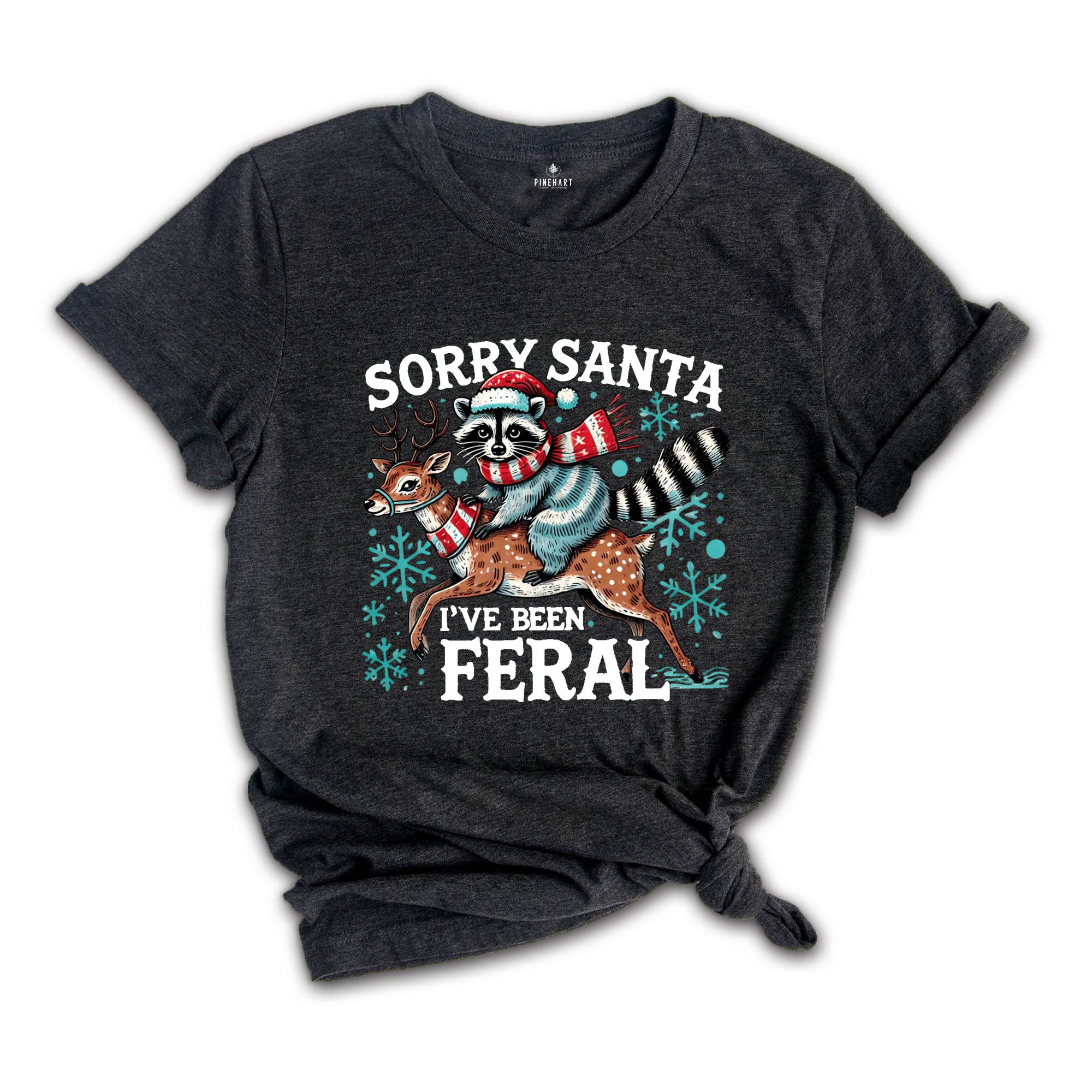 Sorry Santa I've been Feral Shirt, Christmas Season Feral Raccoon T-Shirt, Christmas Shirt, Funny Raccoon Meme Shirt, Funny Christmas Tee