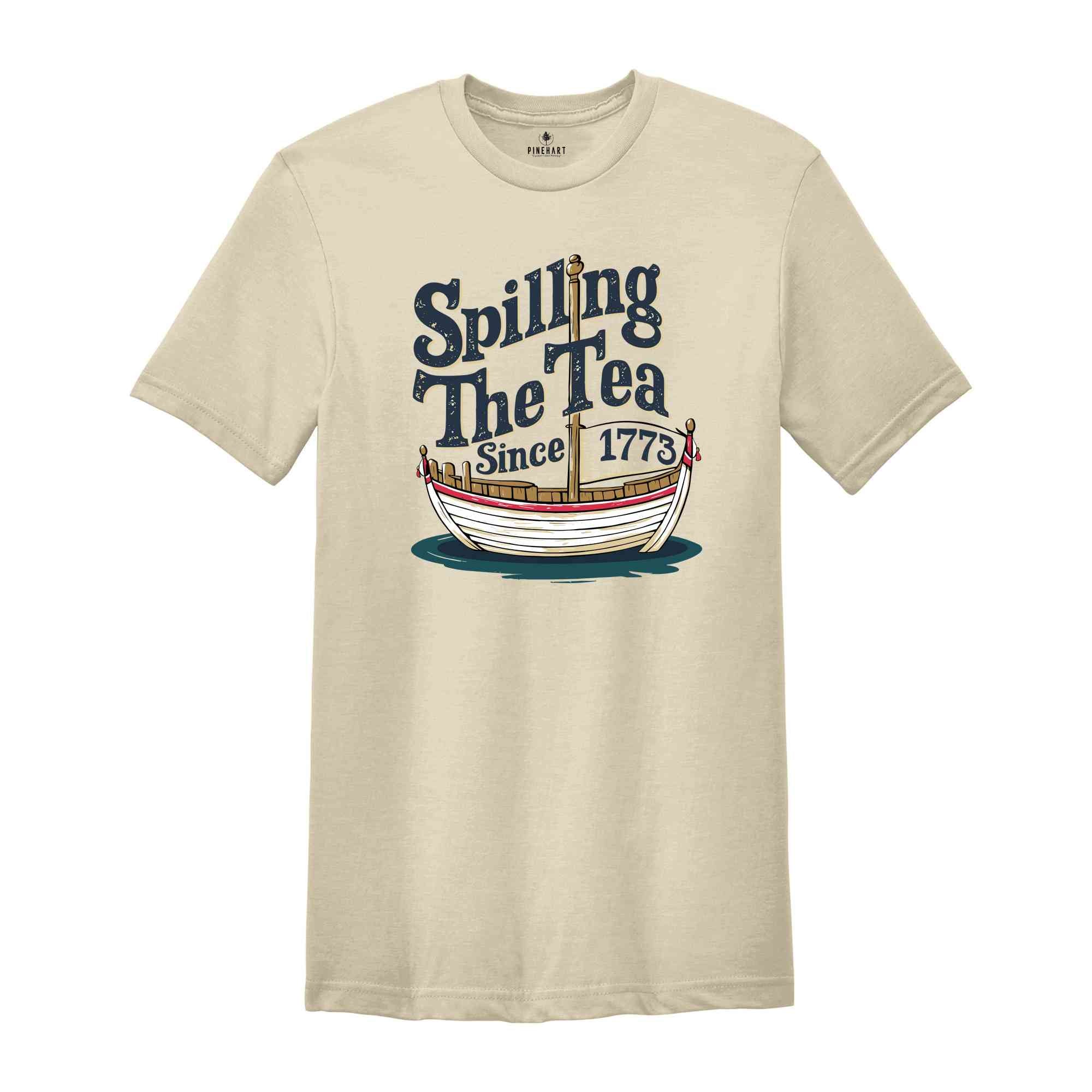 Spilling The Tea Since 1773 Shirt, Patriotic Shirt, History Lover Gift, Boston Tea Party, Fourth Of July Shirt, American Shirt