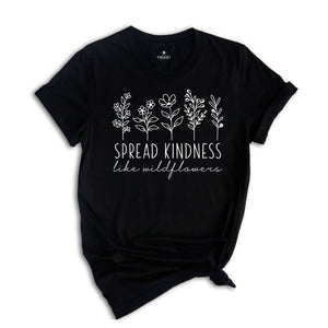 Spread Kindness Like Wildflowers Shirt, Daisy Flowers Shirt, Positive Saying Shirt, Kindness Shirt, Inspirational Shirt