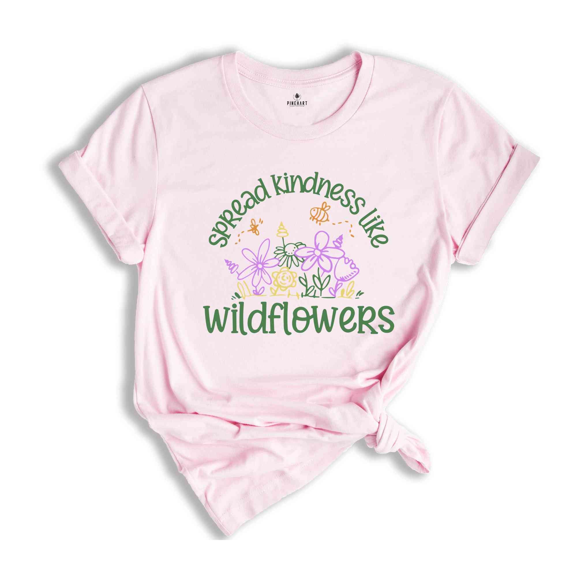 spread kindness like wildflowers Shirt, Kindness Shirt, Inspirational Shirt, Kind Shirt, Flower Shirt