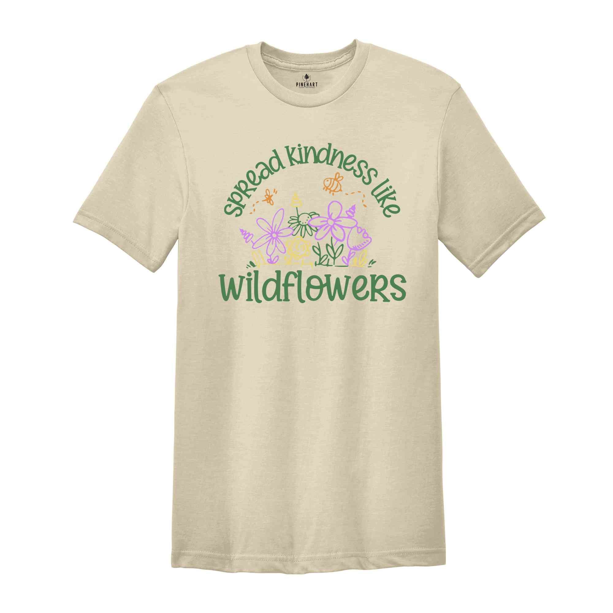 spread kindness like wildflowers Shirt, Kindness Shirt, Inspirational Shirt, Kind Shirt, Flower Shirt